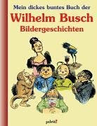 Busch, Wilhelm Mein dickes buntes Buch der Wilhelm Busch Bildergeschichten