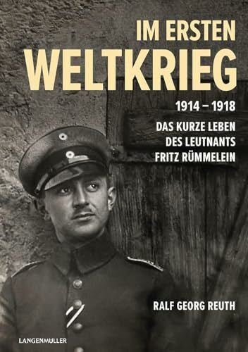Reuth, Ralf Georg Im Ersten Weltkrieg 1914-1918: Das kurze Leben des Leutnants Fritz Rümmelein
