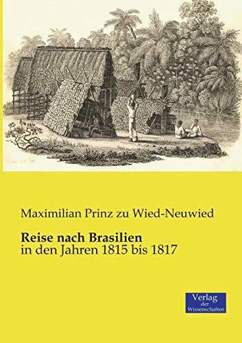 Prinz Zu Wied-Neuwied, Maximilian Reise nach Brasilien: in den Jahren 1815 bis 1817