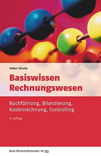 Schultz, Volker Basiswissen Rechnungswesen: Buchführung, Bilanzierung, Kostenrechnung, Controlling (dtv Beck Wirtschaftsberater)