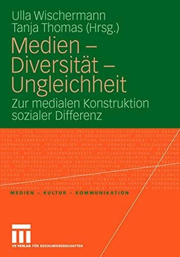 Thomas, Tanja Medien - Diversität - Ungleichheit: Zur medialen Konstruktion sozialer Differenz (Medien • Kultur • Kommunikation)