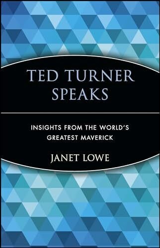 Lowe, Janet Ted Turner Speaks: Insights from the World's Greatest Maverick (Speak Series)