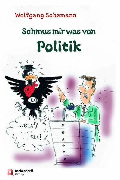 Schemann, Wolfgang Schmus mir was von Politik: Die 50 vielleicht wichtigsten politischen Begriffe aus der Sicht eines Masemattenfreiers