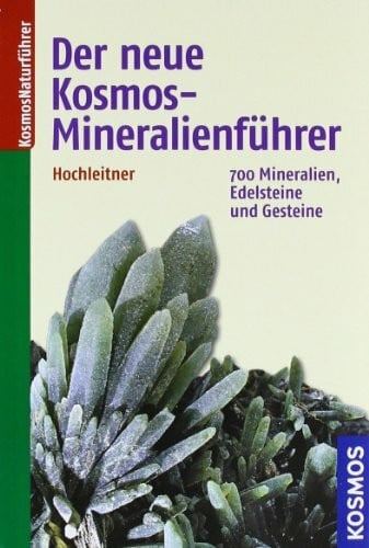 Hochleitner, Rupert Der neue Kosmos-Mineralienführer: 700 Mineralien, Edelsteine und Gesteine