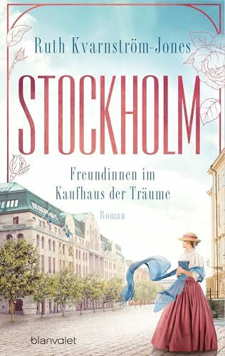 Kvarnström-Jones, Ruth Stockholm - Freundinnen im Kaufhaus der Träume: Roman (Die Stockholm-Saga, Band 2)