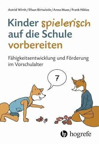 Niklas, Frank Kinder spielerisch auf die Schule vorbereiten: Fähigkeitsentwicklung und Förderung im Vorschulalter