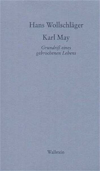 Wollschläger, Hans Karl May: Grundriß eines gebrochenen Lebens (Hans Wollschläger - Schriften in Einzelausgaben)