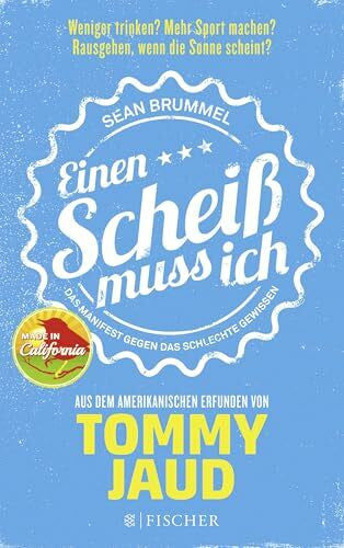 Jaud, Tommy Sean Brummel: Einen Scheiß muss ich: Das Manifest gegen das schlechte Gewissen – Aus dem Amerikanischen erfunden von Tommy Jaud | Die Ratgeber-Parodie zum Glück