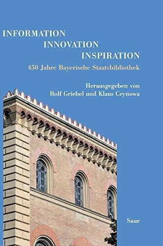 Griebel, Rolf Information - Innovation - Inspiration: 450 Jahre Bayerische Staatsbibliothek
