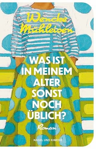 Kronenberger, Ina Was ist in meinem Alter sonst noch üblich?: Roman | Über das Älterwerden und die Sehnsucht nach Nähe – erfrischend und voller Lebensmut | Für Leserinnen und Leser von Doris Knecht und Julia Schoch