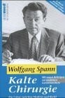 Spann, Wolfgang Kalte Chirurgie: Ein Leben zwischen Recht und Medizin