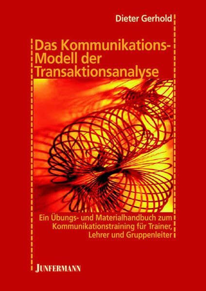 Gerhold, Dieter Das Kommunikationsmodell der Transaktionsanalyse: Übungs- und Materialhandbuch zum Kommunikationstraining