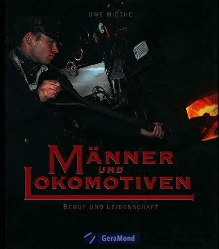 Miethe, Uwe Männer und Lokomotiven: Beruf und Leidenschaft (GeraMond)