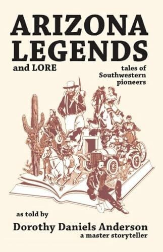 Anderson, Dorothy Daniels Arizona Legends and Lore: Tales of Southwestern Pioneers