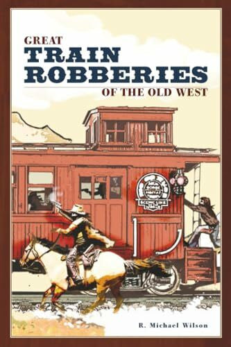 Wilson, R. Great Train Robberies of the Old West