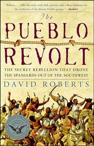 Roberts, David The Pueblo Revolt: The Secret Rebellion that Drove the Spaniards Out of the Southwest