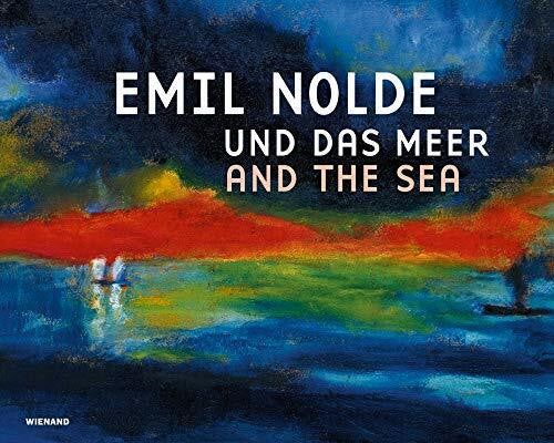 Museum Kunst der Westküste Emil Nolde und das Meer: Katalog zur Ausstellung im Museum Kunst der Westküste, Alkersum, 2018/2019