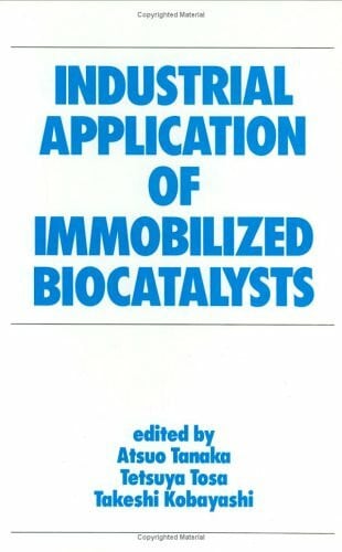 Tosa, Tetsuya Industrial Application of Immobilized Biocatalysts (Bioprocess Technology, Band 16)