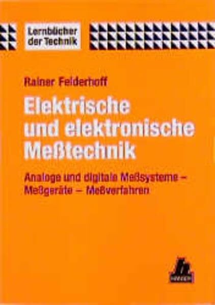 Felderhoff, Rainer Elektrische und elektronische Meßtechnik: Analoge und digitale Meßsysteme - Meßgeräte - Meßverfahren