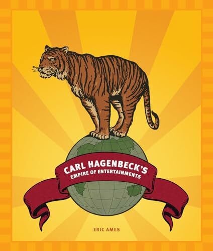 Ames, Eric Carl Hagenbeck's Empire of Entertainments (A Mclellan Book)