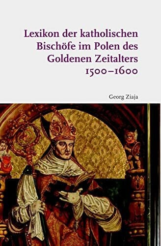 Ziaja, Georg Lexikon der katholischen Bischöfe im Polen des Goldenen Zeitalters 1500-1600
