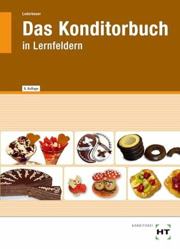 Loderbauer, Josef Das Konditorbuch: in Lernfeldern