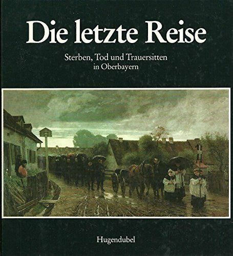 sigrid-metken Die letzte Reise. Sterben, Tod und Trauersitten in Oberbayern