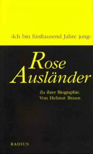 Braun, Helmut Rose Ausländer: Zu ihrer Biographie: 'Ich bin fünftausend Jahre jung'. Zu ihrer Biographie