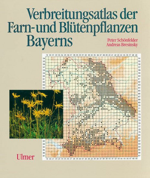 Schönfelder, Peter Verbreitungsatlas der Farn- und Blütenpflanzen Bayerns (Grundlagenwerke Bayern)