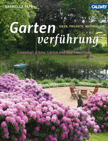 Pape, Gabriella Gartenverführung: Traumhaft schöne Gärten und ihre Umsetzung – Ideen, Projekte, Materialien