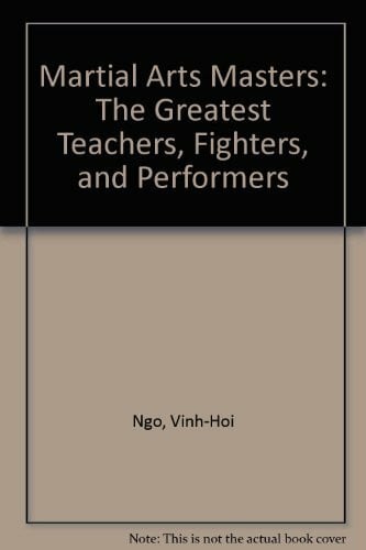 Ngo, Vinh-Hoi Martial Arts Masters: The Greatest Teachers, Fighters, and Performers