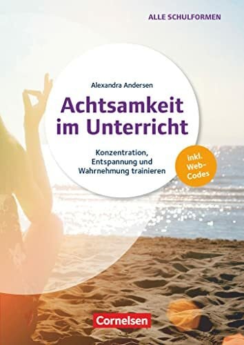 Andersen, Alexandra Achtsamkeit im Unterricht - Konzentration, Entspannung und Wahrnehmung trainieren: Buch mit Kopiervorlagen und Audio-Material