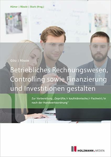 Götz, Michael Betriebliches Rechnungswesen, Controlling sowie Finanzierung und Investitionen gestalten: Zur Vorbereitung 'Geprüfte/r kaufmännische/r Fachwirt/in nach der Handwerksordnung'