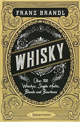 Brandl, Franz Whisky: Scotch, Irish, Single Malt, Blend, Bourbon, Tennessee und Rye