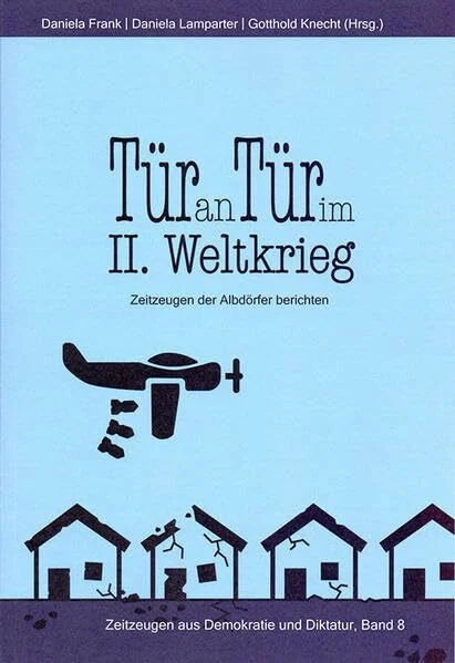 Lamparter, Daniela Tür an Tür im II. Weltkrieg: Zeitzeugen der Albdörfer berichten