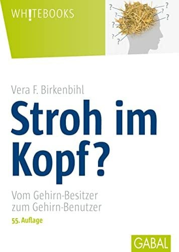 Birkenbihl, Vera F. Stroh im Kopf? Vom Gehirn-Besitzer zum Gehirn-Benutzer (GABAL Business)
