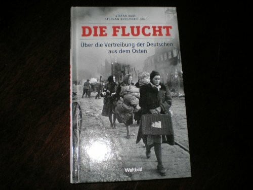 Stefan Aust, Stephan Burgdorff Die Flucht Über die Vertreibung der Deutschen aus dem Osten