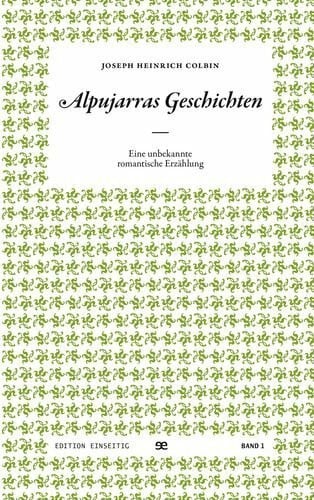 Colbin, Joseph Heinrich Alpujarras Geschichten: Eine unbekannte romantische Erzählung
