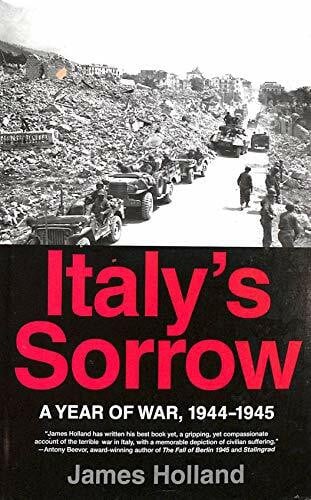 Holland, James Italy's Sorrow: A Year of War, 1944--1945