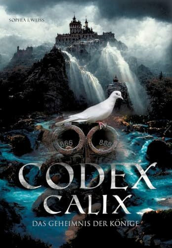 Weiss, Sophia J. Codex Calix - Das Geheimnis der Könige: Welches uralte Geheimwissen bewahrten die großen Könige, die Templer und die Freimaurer? Der Codex Calix entschlüsselt das mächtigste Geheimnis!