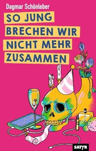 Schönleber, Dagmar So jung brechen wir nicht mehr zusammen: Geschichten und Bühnentexte
