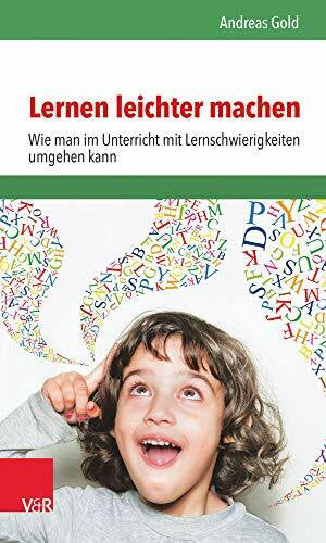 Andreas Gold Lernen leichter machen: Wie man im Unterricht mit Lernschwierigkeiten umgehen kann