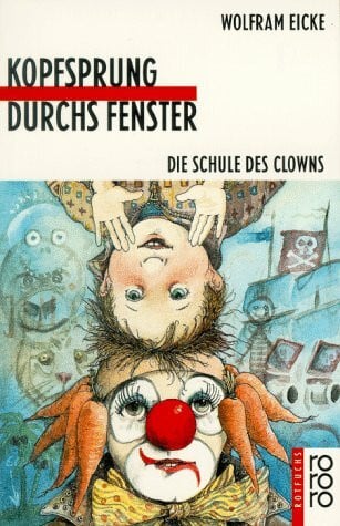 Eicke, Wolfram Kopfsprung durchs Fenster: Die Schule des Clowns (rororo rotfuchs)