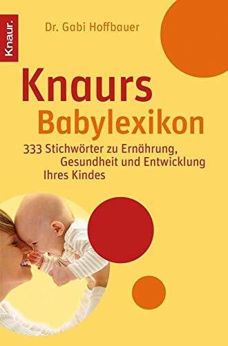 Hoffbauer, Dr. Gabi Knaurs Babylexikon: 333 Stichwörter zu Ernährung, Gesundheit und Entwicklung Ihres Kindes