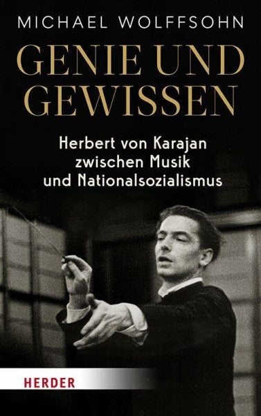 Wolffsohn, Michael Genie und Gewissen: Herbert von Karajan zwischen Musik und Nationalsozialismus