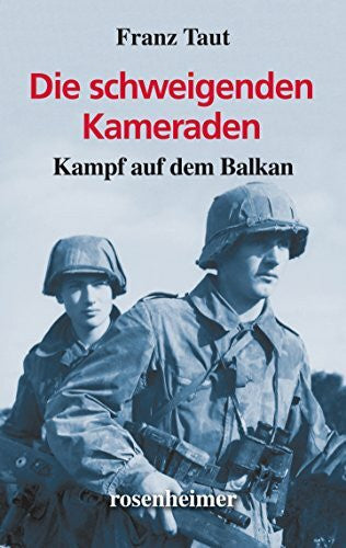 Franz Taut Die schweigenden Kameraden - Kampf auf dem Balkan