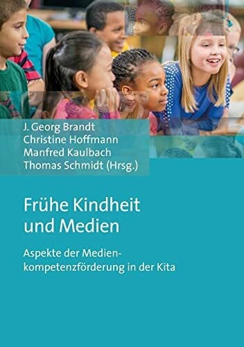 Schmidt, Thomas Frühe Kindheit und Medien: Aspekte der Medienkompetenzförderung in der Kita