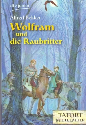 Bekker, Alfred Wolfram und die Raubritter: Tatort Mittelalter (dtv junior)