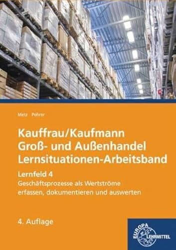 Pohrer, Renate Kauffrau/Kaufmann im Groß- und Außenhandel: Lernfeld 4: Geschäftsprozesse als Werteströme erfassen, dokumentieren und auswerten