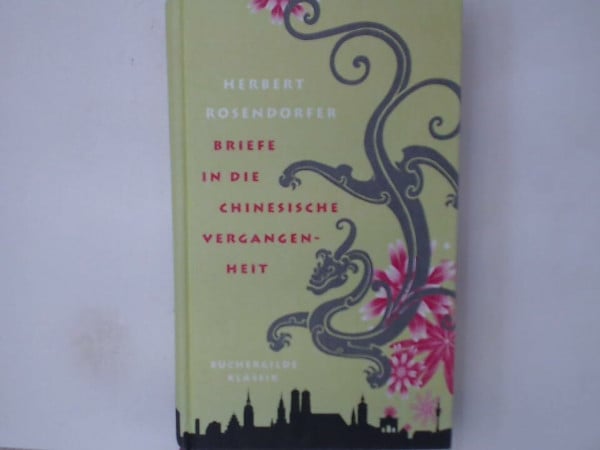 Herbert Rosendorf Briefe in die chinesische Vergangenheit